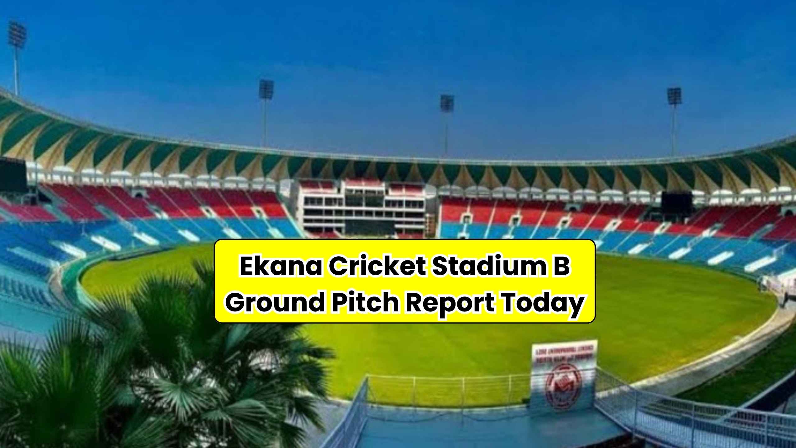 Ekana Cricket Stadium B Ground Pitch Report Today