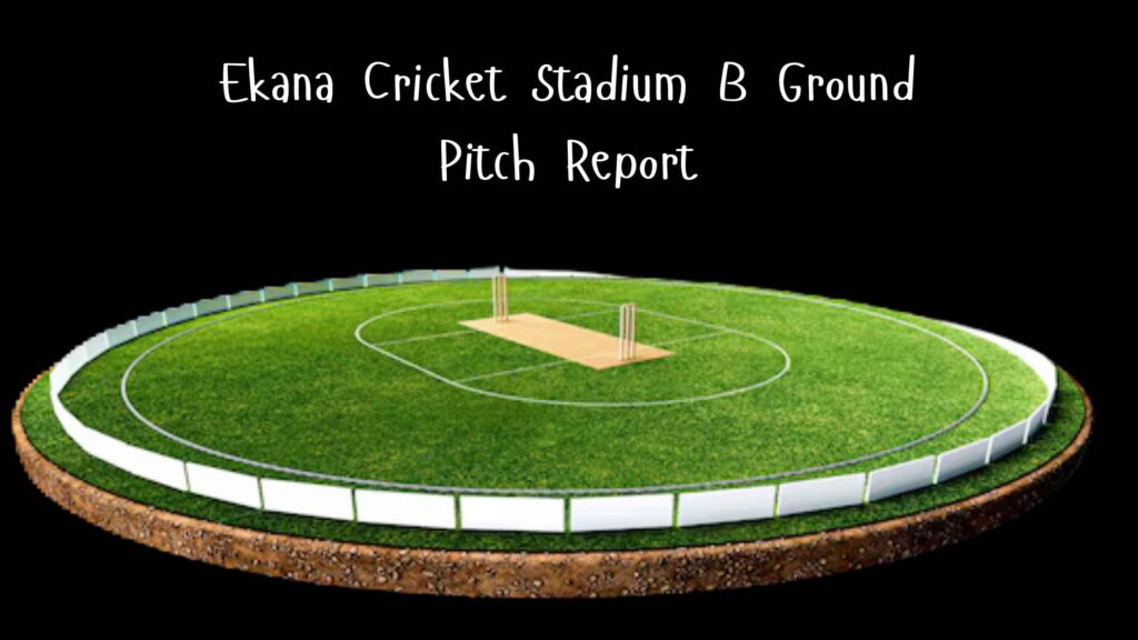 Ekana Cricket Stadium B Ground Pitch report